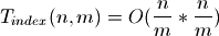 T_{index}(n, m) = O(\frac{n}{m} * \frac{n}{m})