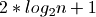 2 *
log_2{n + 1}